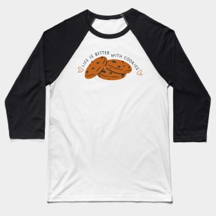 LIFE IS BETTER WITH COOKIES Baseball T-Shirt